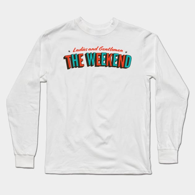 Ladies and Gentlemen, the Weekend Long Sleeve T-Shirt by winstongambro